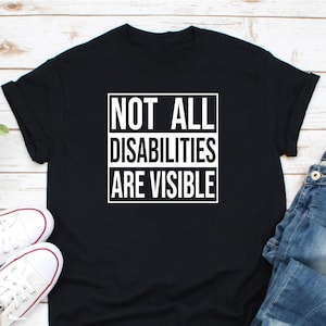 Not All Disabilities Are Visible Shirt, Invisible Disability Shirt, Invisible Illness Shirt, Mental Health Awareness Shirt, Lupus Awareness