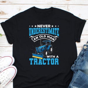Never Underestimate An Old Man With A Tractor Shirt, Farmer Tractor Shirt, Tractor Dad Shirt, Tractor Lovers Shirt, Tractor Farm Life Shirt