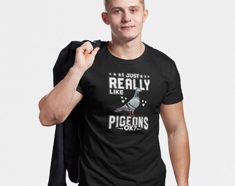Pigeons Shirt I Just Really Like Pigeons OK? Shirt, Pigeon Lover Shirt, Pigeon Fancier Gift, Pigeon Whisperer Shirt, Gift For Bird Lover