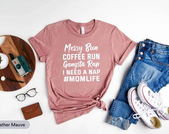 Messy Bun Coffee Run Gangsta Rap Ich brauche ein Nickerchen Shirt, Mama Leben Shirt, Geschenk für Mama, Tolles Mama Shirt, Muttertag Shirt, Mutterschaft Leben