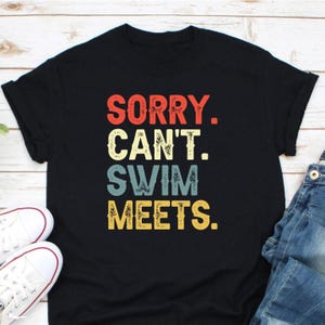 Sorry Can&#39;t Swim Meets Shirt, Swim Gift, Swimming Gift, Swimmer Shirt, Swimmer Gift, Swim Team Shirt, Swim Coach Gift Idea, Swimming Life