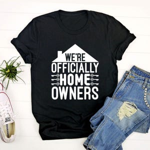 We&#39;re Officially Home Owners Shirt, New Homeowner Shirt, House Warming Shirt, New Home Shirt, Reeal Estate Agent Shirt,