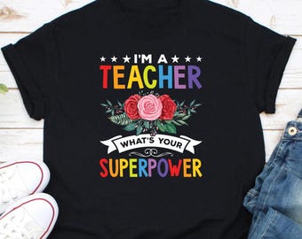 Shirt I'm A Teacher What's Your Superpower, cadeau voor leraar, shirt leraar waardering, shirt liefde leraar, shirt leraar leven