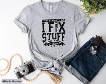 That's What I Do I Fix Stuff And I Know Things Shirt, Handyman Shirt, Mechanic Shirt, Engineer Shirt, Builder Shirt, Carpenter Shirt