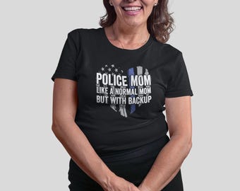 Police Mom Like A Normal Mom But With Backup Shirt, Police Mom Shirt, Blue Line Flag Heart Shirt, Police Blue Line Mom Shirt, Policeman Mom