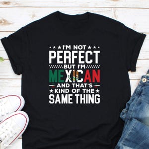 I&#39;m Not Perfect But I&#39;m Mexican Shirt, Mexican Roots Shirt, Mexico Flag Shirt, I Love Mexico Shirt, Mexico Pride Shirt, New Mexico Shirt