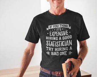 Statistician T Shirt, Funny Statistician T Shirt, Statistics Shirts Gift, Statistics Survey Surveyor T-shirt, Hire A Good Statistician Shirt