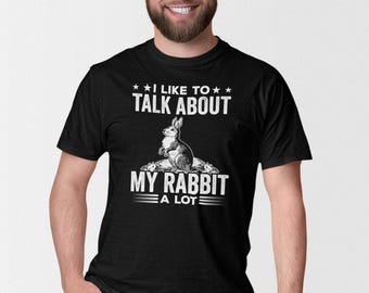 I Like To Talk About My Rabbit A Lot Shirt, Funny Rabbit Shirt, Rabbit Lover Gift, Rabbit Gift, Rabbit Owner Shirt, Bunny Lover Gift