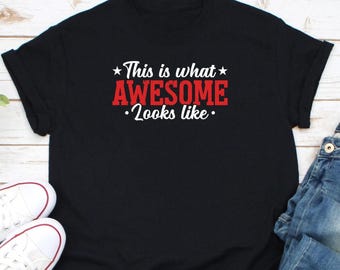 This Is What Awesome Looks Like Shirt, Sarcastic Shirt, Gift For Grandpa, Humorous Shirt, Rude Shirt, Sarcasm Shirt, Awesome Dad Shirt