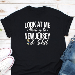Look At Me Moving To New Jersey Shirt, New Jersey Vacation Shirt, New Jersey State Shirt, New Jersey Lover Shirt, New Jersey Souvenir Shirt