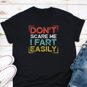 Don&#39;t Scare Me I Fart Easily Shirt, Funny Fart Shirt Gift, I Love To Fart Shirt, Toilet Humor Shirt, Farting Shirt, Fart Master Shirt