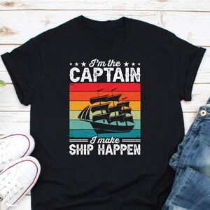 I&#39;m The Captain I Make Ship Happen Shirt, Boat Captain Shirt, Sailing Boating Shirt, Sailor Boater Shirt, Ocean Lover Boat, Boating Lover