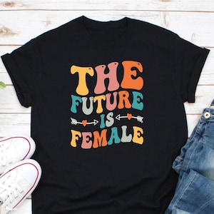 The Future Is Female Shirt, Women&#39;s Rights Shirt, Female Rally Shirt, Women Are Beautiful Shirt, Girl Power Shirt, Women&#39;s Rights Shirt