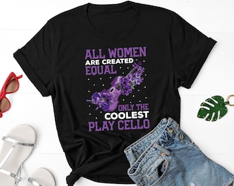 All Women Are Created Equal Only The Coolest Play Cello Shirt, Cello Player Shirt, Cello Instrument Shirt, Cellist Gift, Cello Lover Shirt