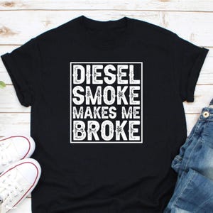 Diesel Smoke Makes Me Broke Shirt, Diesel Truck Mechanic Gift, Truck Driver Shirt, Gift for Trucker, Trucker Gift, Truck Mechanic Shirt