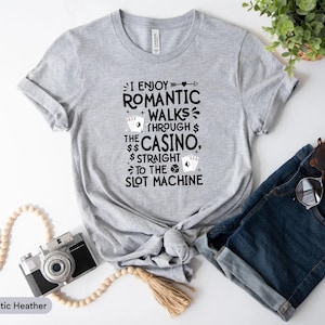I Enjoy Romantic Walks Through The Casino Straight To The Slot Machine Shirt, Poker Lover Shirt, Casino Night Shirt, Gambling Shirt