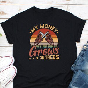 Mein Geld wächst auf Bäumen Shirt, lustiges Baumpfleger Shirt, Kettensäge Künstler Shirt, Holzfäller Shirt, Baum Chirurg Shirt