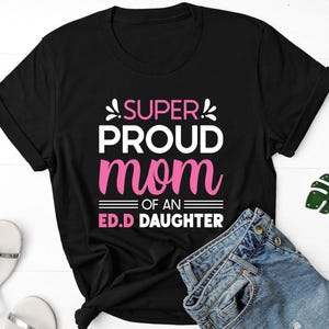 Ed.D Tochter T-Shirt / Super stolze Mutter eines Ed.D Tochter T-Shirt / Doktor der Erziehung / Mutter Abschluss Geschenk / EdD Mutter Shirt / Mutter Doktorat / EdD Freund