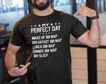 My Perfect Day Shirt, Funny Nap Lover Gift, Power Napping Shirt, I Need A Nap Shirt, Gift For Napper, Funny Sleepy Shirt, I Love Naps Shirt