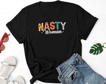 Nasty Woman Shirt, Women's Rights Shirt, Girl Power Shirt, Feminism Shirt, Women's March Shirt, Woman Up Shirt, Strong Women Shirt
