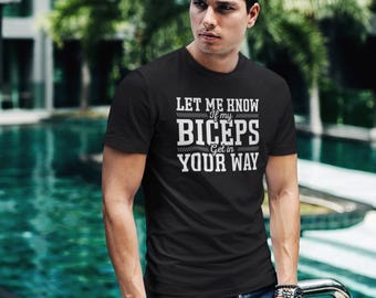 Let Me Know If My Biceps Get In Your Way Shirt, Training Shirt, Gym Lovers Gift, Fitness Hench Shirt, Funny Biceps Shirt, Gym Workout Shirt