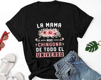 Gifts For Mexican Mom, La Mama Mas Chingona De Todo El Universo T Shirt Regalos Para Mama De Cumpleaños Mothers Day Gift For Spanish Mom Tee