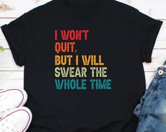 I Won't Quit But I Will Swear The Whole Time Shirt, Workout & Running Shirt, Yoga Shirt, Fitness Shirt, Gifts For Runners, Gym Workout Shirt