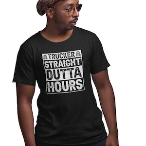 Trucker Straight Outta Hours Shirt, Funny Trucker Shirt, Truck Driver Gift, Trucker Life Shirt, Truck Driver Shirt, Truck Lover Shirt
