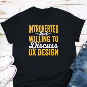Introverted But Willing To Discuss UX Design Shirt, UX/UI Designer Shirt, Graphic Designer Shirt, Web Designer Shirt, Typography Shirt