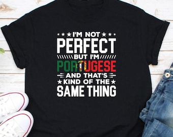 I'm Not Perfect But I'm Portuguese Shirt, Portugal Country Flag Shirt, I Am Portuguese Shirt, Portugal Pride Shirt, Portugal Travel Shirt