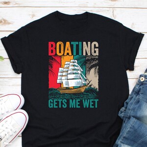 Boating Gets Me Wet Shirt, Sailing Shirt, Captain Boat Shirt, Boat Sailor Shirt, Nautical Anchor Shirt, Boat Owner Shirt, Gift For Sailor