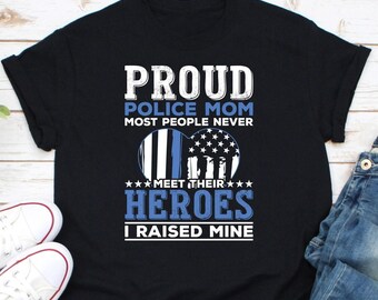 Proud Police Mom Shirt, Police Family Shirt, My Favorite Police Officer Shirt, Police Mother Shirt, Most People Never Meet Their Heroes