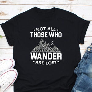 Not All Those Who Wander Are Lost Shirt, Camping Crew Shirt, Nature Lover Tee, Camping Shirt, Hiking Shirt, Gift For Camper, Wanderlust Tee