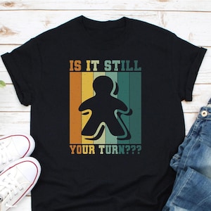 Is It Still Your Turn Shirt, Board Game Shirt, Gift For Board Game Lover, Board Game Player Shirt, Board Game Addict Shirt
