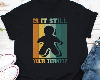 Is It Still Your Turn Shirt, Brettspiel Shirt, Geschenk für Brettspiel-Liebhaber, Brettspiel Spieler Shirt, Brettspiel Addict Shirt