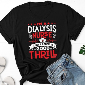 I&#39;m A Dialysis Nurse Shirt, Dialysis Nurses Gift, Nephrology Nurse Shirt, Kidney Disease Treatment, RN Dialysis Shirt, Renal Nursing Shirt