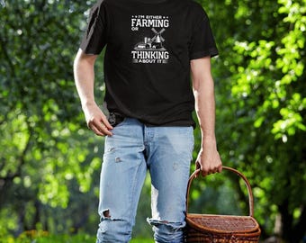 I'm Either Farming Or Thinking About It Shirt, Farmer Shirt, Farming Gift, Farming Shirt, Gift for Farmer, Shirt for Farmer, Farming Gift