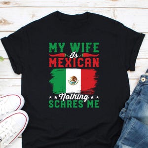 My Wife Is Mexican Nothing Scares Me Shirt, Mexico Flag Shirt, Mexican Husband Shirt, Mexican Wife Shirt, Mexican Married Shirt, Mexican Tee
