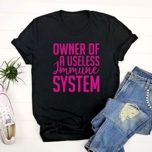 Owner Of A Useless Immune System Shirt, Immunodeficiency Shirt, Autoimmune Awareness Tee, Autoimmune Disease Shirt, Autoimmune Warrior Shirt