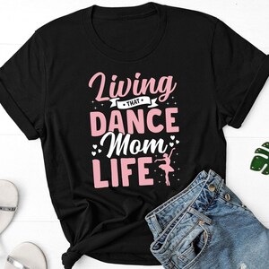 Living That Dance Mom Life Shirt, Dancer Mom Shirt, Gift For Dancer Mama, Dance Lover Shirt, Dance Recital Shirt, Ballet Mom Shirt