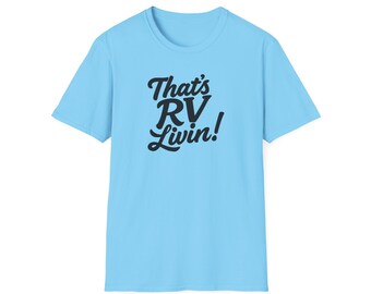 That's RV Livin! Shirt - Funny RV Camping Tee for Travelers & Nomads