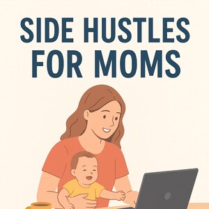 May include: Illustration promoting side hustles for moms. A woman in an orange shirt works on a laptop while holding a baby. A yellow mug sits on the table. Text reads: "Side Hustles for Moms" and "Flexible Work Ideas for Parents Balancing Childcare."