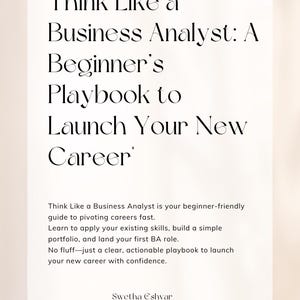 May include: A book cover with the title "Think Like a Business Analyst: A Beginner's Playbook to Launch Your New Career." The text is in black against a light background. The author's name, Swetha Eshvar, is at the bottom.
