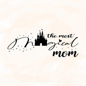 The Most Magical Mom Svg, Disneyy Mom SVG, Magical Mom SVG, Mothers Day Gift, Personalized Gifts For Mom, Customize Vinyl Cut File, Pdf, Png