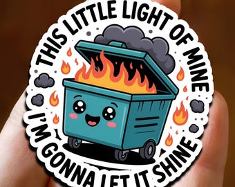 This Little Light of Mine Dumpster Fire Sticker – Funny Vinyl Decal, Inspirational Humor, Self-Care Sticker