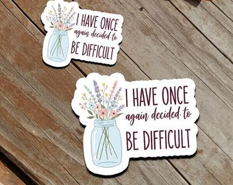 Funny Mental health sticker, I have once again decided to be difficult sticker, sticker for laptop, water bottle sticker, sarcastic sticker
