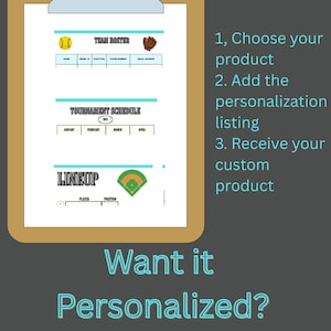 May include: A tan clipboard holding a document with sections for Team Roster, Tournament Schedule 2025, and Lineup, featuring baseball graphics. Text reads: 1, Choose your product 2. Add the personalization listing 3. Receive your custom product. Want it Personalized? Add team logos/colors, Add roster names.