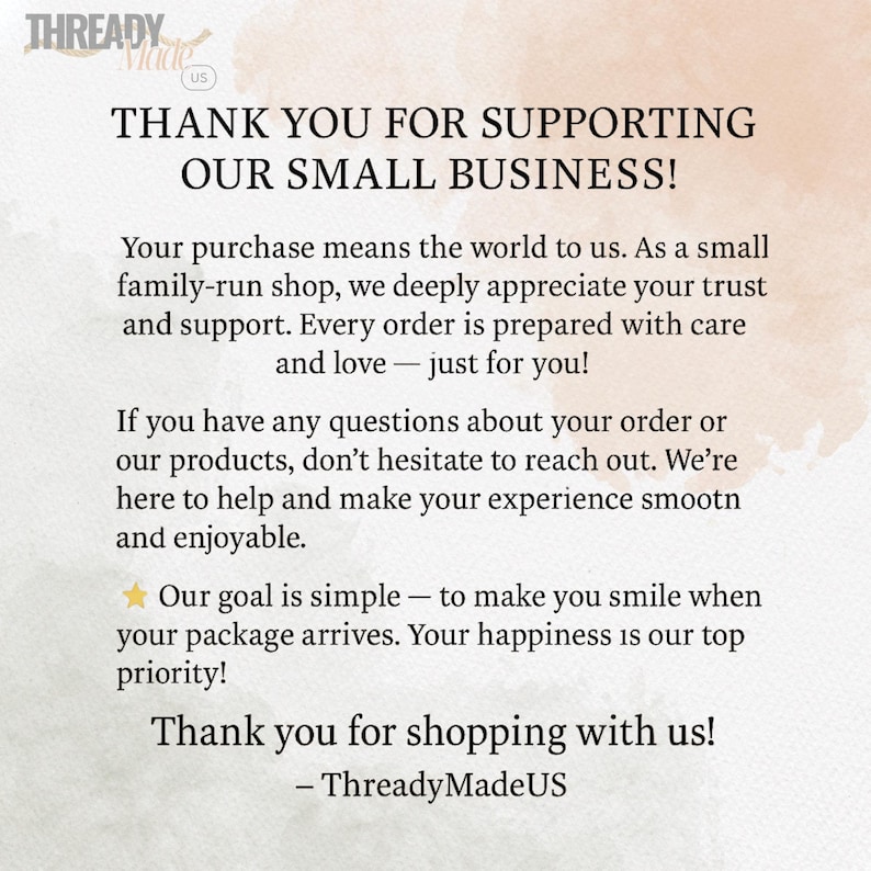 May include: A cream-colored graphic with the text "THANK YOU FOR SUPPORTING OUR SMALL BUSINESS!" and additional text expressing gratitude for customer support. The shop's name, ThreadyMadeUS, is at the bottom.