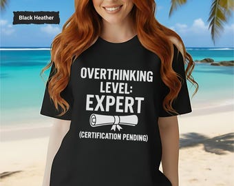 Funny Perfectionist Overthinking Shirt, Anxiety Mental Health Humor Tee, Self Care Sarcasm Top, Gift for Overthinkers, Perfectionist Shirt