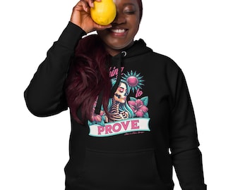 Sudadera unisex "Nothing to Prove" - Sudadera de empoderamiento femenino - Sudadera atrevida para mujer